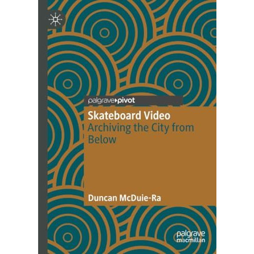 Skateboard Video: Archiving the City from Below [Paperback]