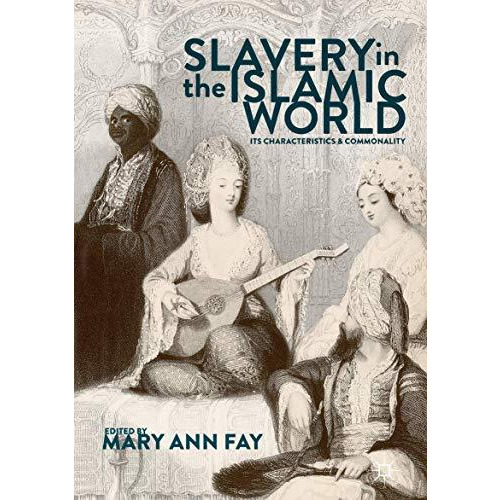 Slavery in the Islamic World: Its Characteristics and Commonality [Hardcover]