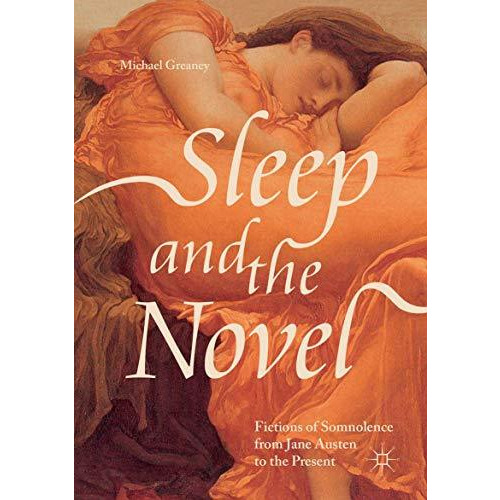 Sleep and the Novel: Fictions of Somnolence from Jane Austen to the Present [Paperback]