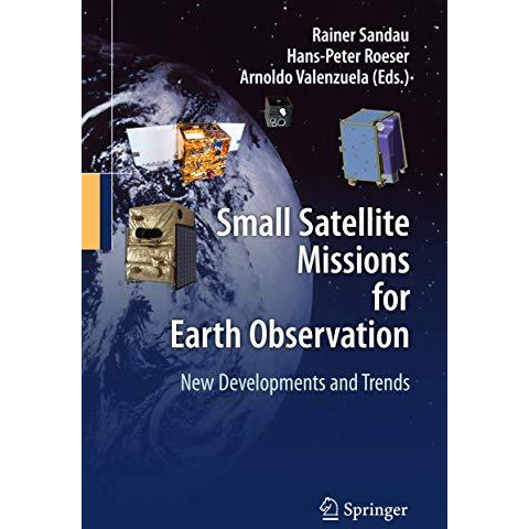 Small Satellite Missions for Earth Observation: New Developments and Trends [Hardcover]