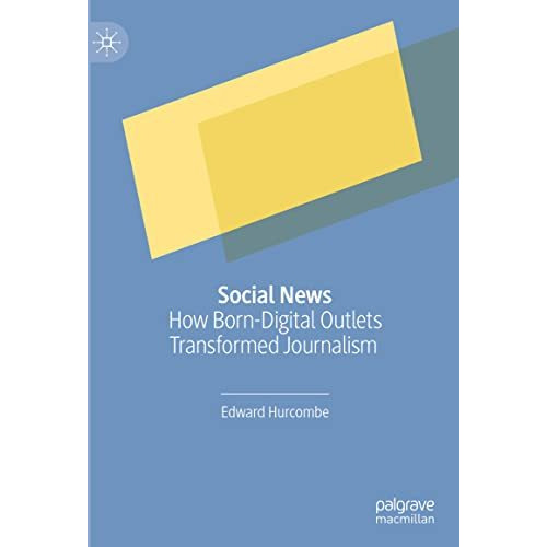 Social News: How Born-Digital Outlets Transformed Journalism [Hardcover]