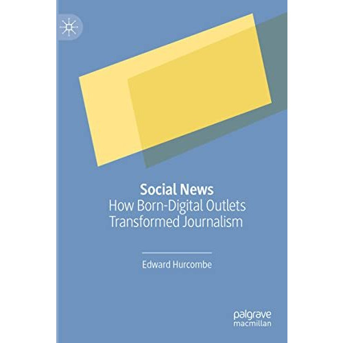 Social News: How Born-Digital Outlets Transformed Journalism [Paperback]