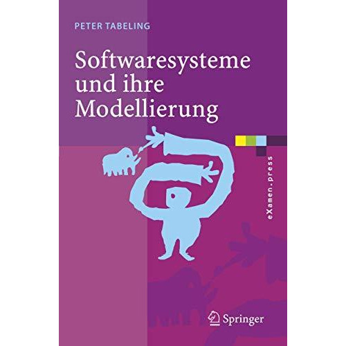 Softwaresysteme und ihre Modellierung: Grundlagen, Methoden und Techniken [Paperback]