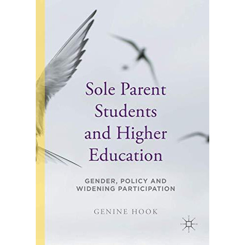 Sole Parent Students and Higher Education: Gender, Policy and Widening Participa [Hardcover]