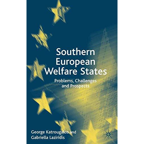 Southern European Welfare States: Problems, Challenges and Prospects [Hardcover]