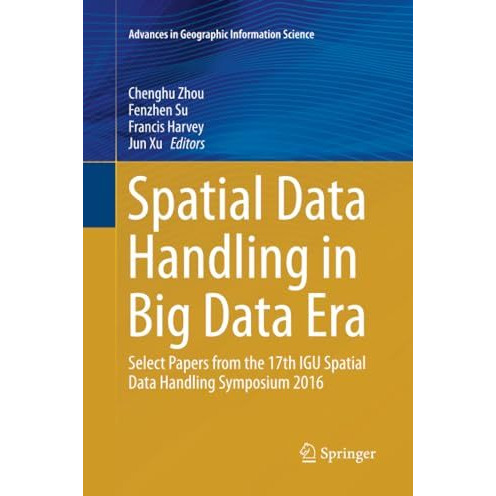 Spatial Data Handling in Big Data Era: Select Papers from the 17th IGU Spatial D [Paperback]