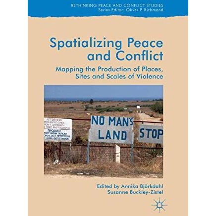 Spatialising Peace and Conflict: Mapping the Production of Places, Sites and Sca [Paperback]