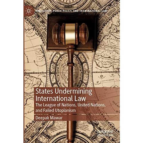 States Undermining International Law: The League of Nations, United Nations, and [Paperback]