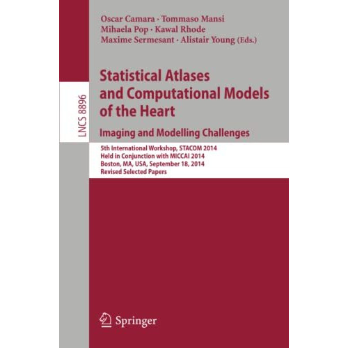 Statistical Atlases and Computational Models of the Heart: Imaging and Modelling [Paperback]