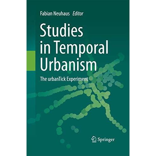 Studies in Temporal Urbanism: The urbanTick Experiment [Paperback]