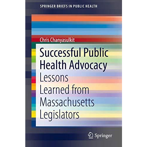 Successful Public Health Advocacy: Lessons Learned from Massachusetts Legislator [Paperback]