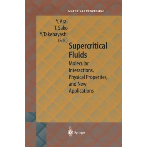 Supercritical Fluids: Molecular Interactions, Physical Properties and New Applic [Paperback]