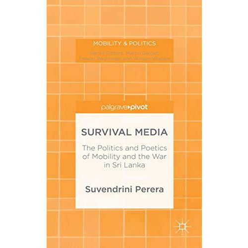 Survival Media: The Politics and Poetics of Mobility and the War in Sri Lanka [Hardcover]