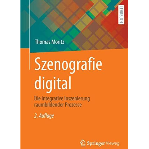 Szenografie digital: Die integrative Inszenierung raumbildender Prozesse [Paperback]