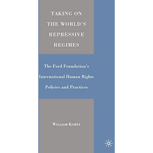 Taking on the World's Repressive Regimes: The Ford Foundation's International Hu [Hardcover]