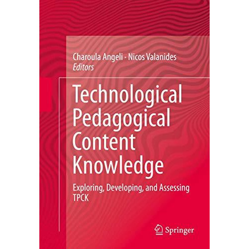 Technological Pedagogical Content Knowledge: Exploring, Developing, and Assessin [Hardcover]