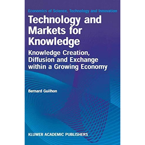 Technology and Markets for Knowledge: Knowledge Creation, Diffusion and Exchange [Hardcover]