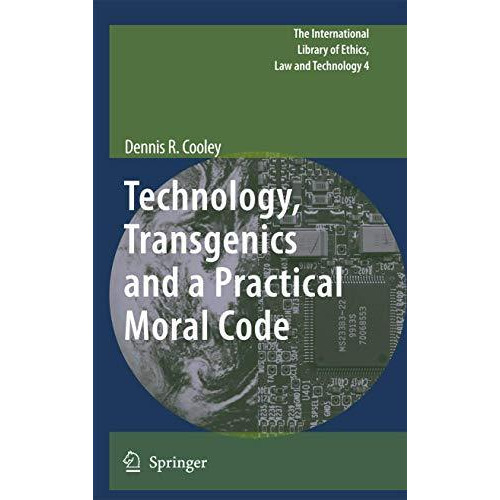 Technology, Transgenics and a Practical Moral Code [Hardcover]