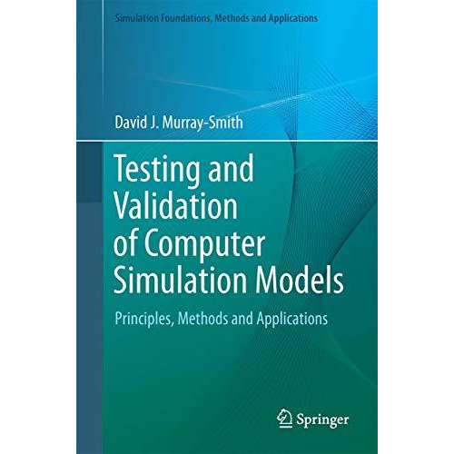 Testing and Validation of Computer Simulation Models: Principles, Methods and Ap [Hardcover]