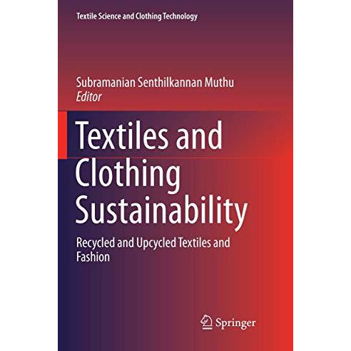 Textiles and Clothing Sustainability: Recycled and Upcycled Textiles and Fashion [Paperback]