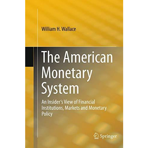 The American Monetary System: An Insider's View of Financial Institutions, Marke [Paperback]