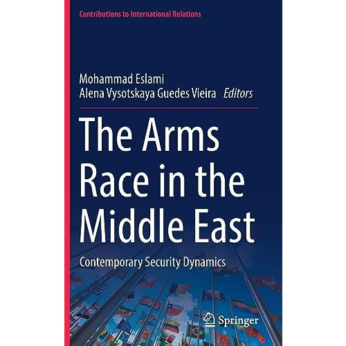 The Arms Race in the Middle East: Contemporary Security Dynamics [Hardcover]