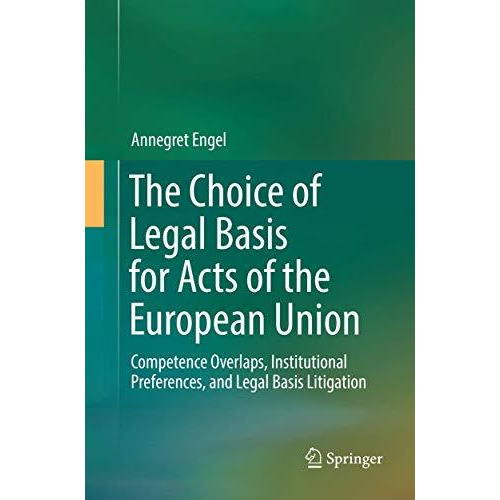 The Choice of Legal Basis for Acts of the European Union: Competence Overlaps, I [Paperback]