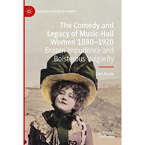 The Comedy and Legacy of Music-Hall Women 1880-1920: Brazen Impudence and Boiste [Paperback]