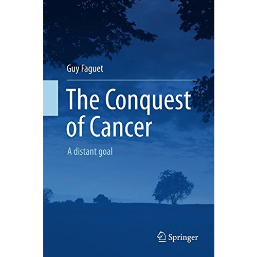 The Conquest of Cancer: A distant goal [Hardcover]