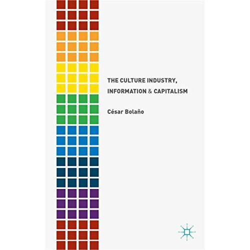 The Culture Industry, Information and Capitalism [Hardcover]