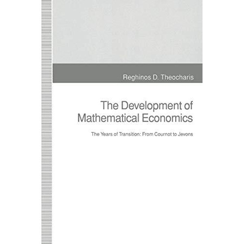 The Development of Mathematical Economics: The Years of Transition: From Cournot [Paperback]