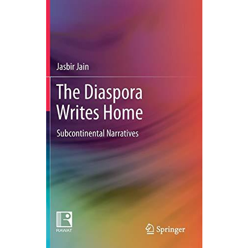 The Diaspora Writes Home: Subcontinental Narratives [Hardcover]