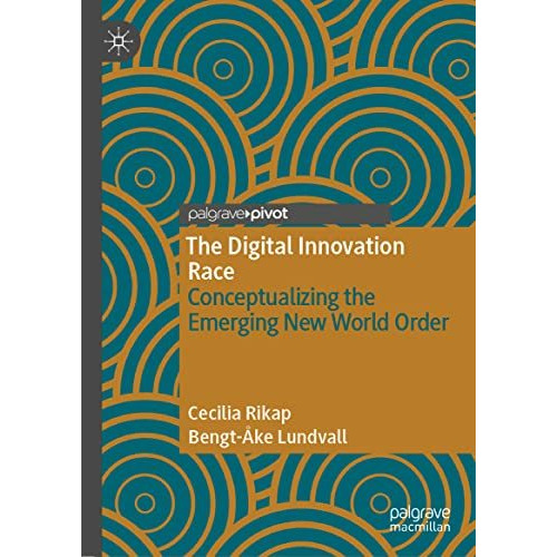 The Digital Innovation Race: Conceptualizing the Emerging New World Order [Hardcover]