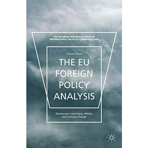 The EU Foreign Policy Analysis: Democratic Legitimacy, Media, and Climate Change [Hardcover]