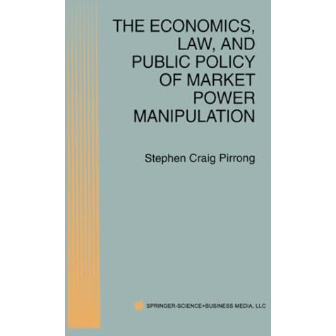 The Economics, Law, and Public Policy of Market Power Manipulation [Paperback]