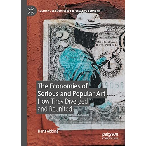 The Economies of Serious and Popular Art: How They Diverged and Reunited [Hardcover]