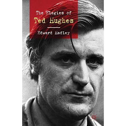 The Elegies of Ted Hughes [Hardcover]