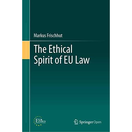 The Ethical Spirit of EU Law [Hardcover]