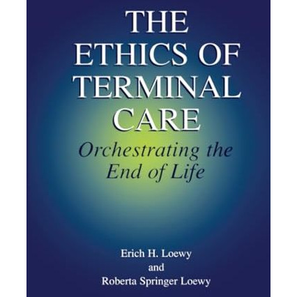 The Ethics of Terminal Care: Orchestrating the End of Life [Paperback]