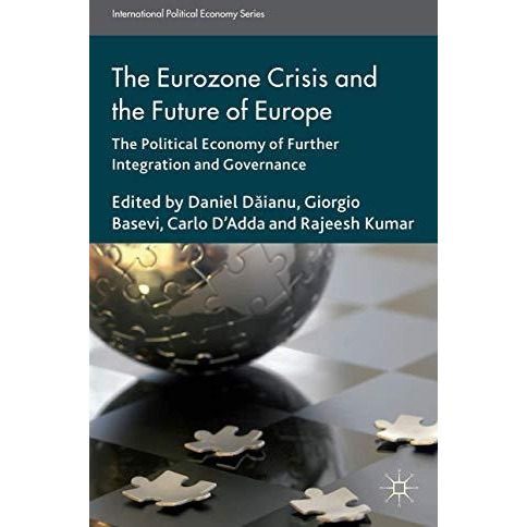 The Eurozone Crisis and the Future of Europe: The Political Economy of Further I [Hardcover]