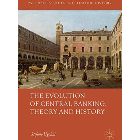 The Evolution of Central Banking: Theory and History [Hardcover]