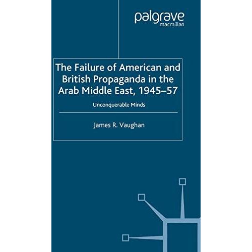 The Failure of American and British Propaganda in the Arab Middle East, 1945195 [Paperback]