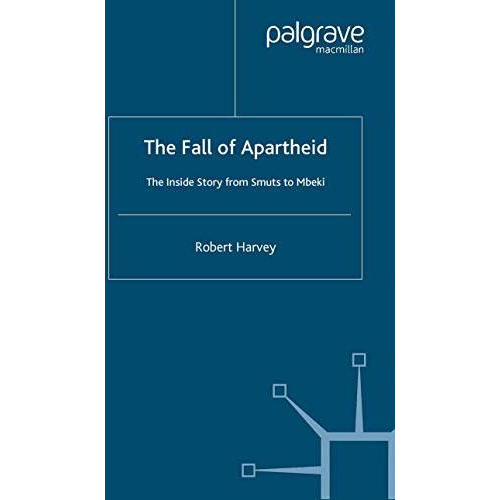 The Fall of Apartheid: The Inside Story from Smuts to Mbeki [Paperback]