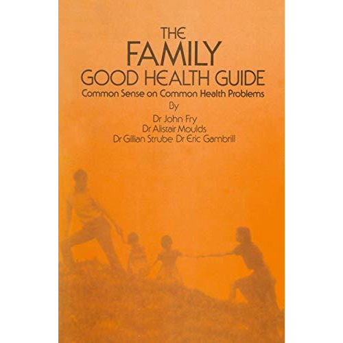 The Family Good Health Guide: Common Sense on Common Health Problems [Paperback]