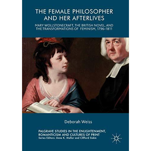 The Female Philosopher and Her Afterlives: Mary Wollstonecraft, the British Nove [Hardcover]