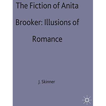 The Fictions of Anita Brookner: Illusions of Romance [Hardcover]