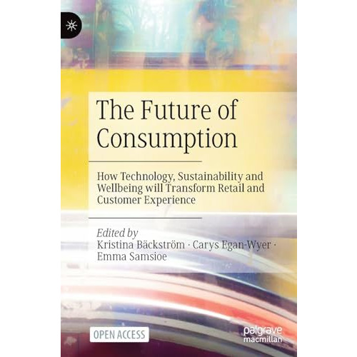 The Future of Consumption: How Technology, Sustainability and Wellbeing will Tra [Hardcover]