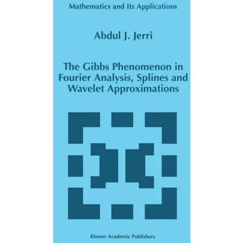 The Gibbs Phenomenon in Fourier Analysis, Splines and Wavelet Approximations [Paperback]