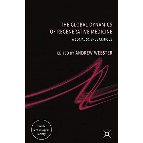 The Global Dynamics of Regenerative Medicine: A Social Science Critique [Paperback]