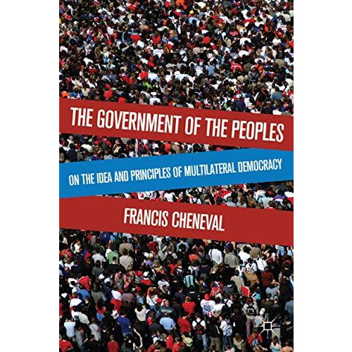 The Government of the Peoples: On the Idea and Principles of Multilateral Democr [Paperback]